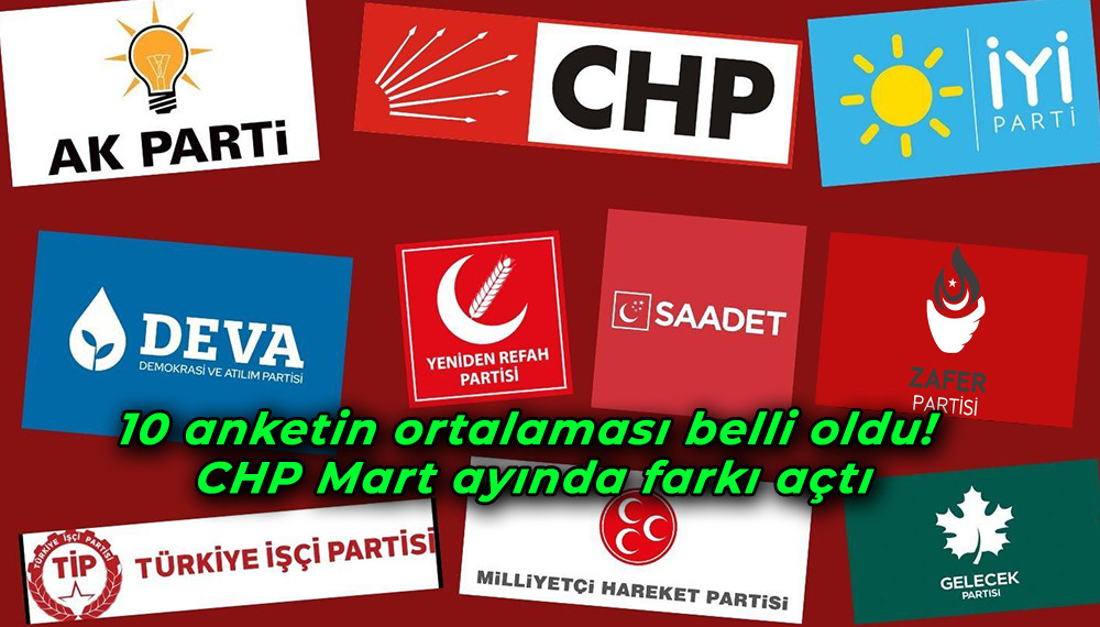 10 anketin ortalaması belli oldu! CHP Mart ayında farkı açtı