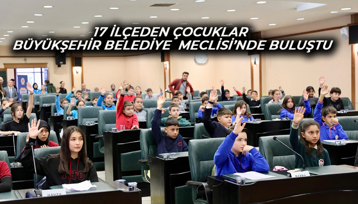 17 İlçeden Çocuklar Büyükşehir Belediye  Meclisi’nde Buluştu