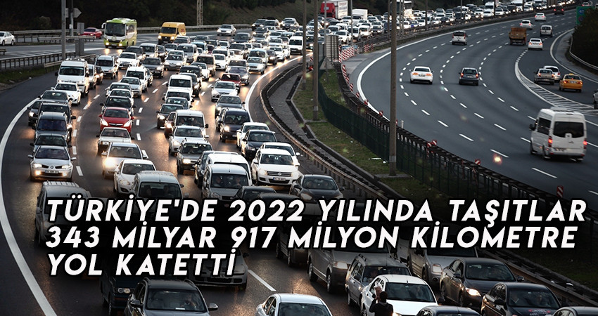  2022 yılında taşıtlar  343 mılyar 917 milyon kilometre  yol katetti