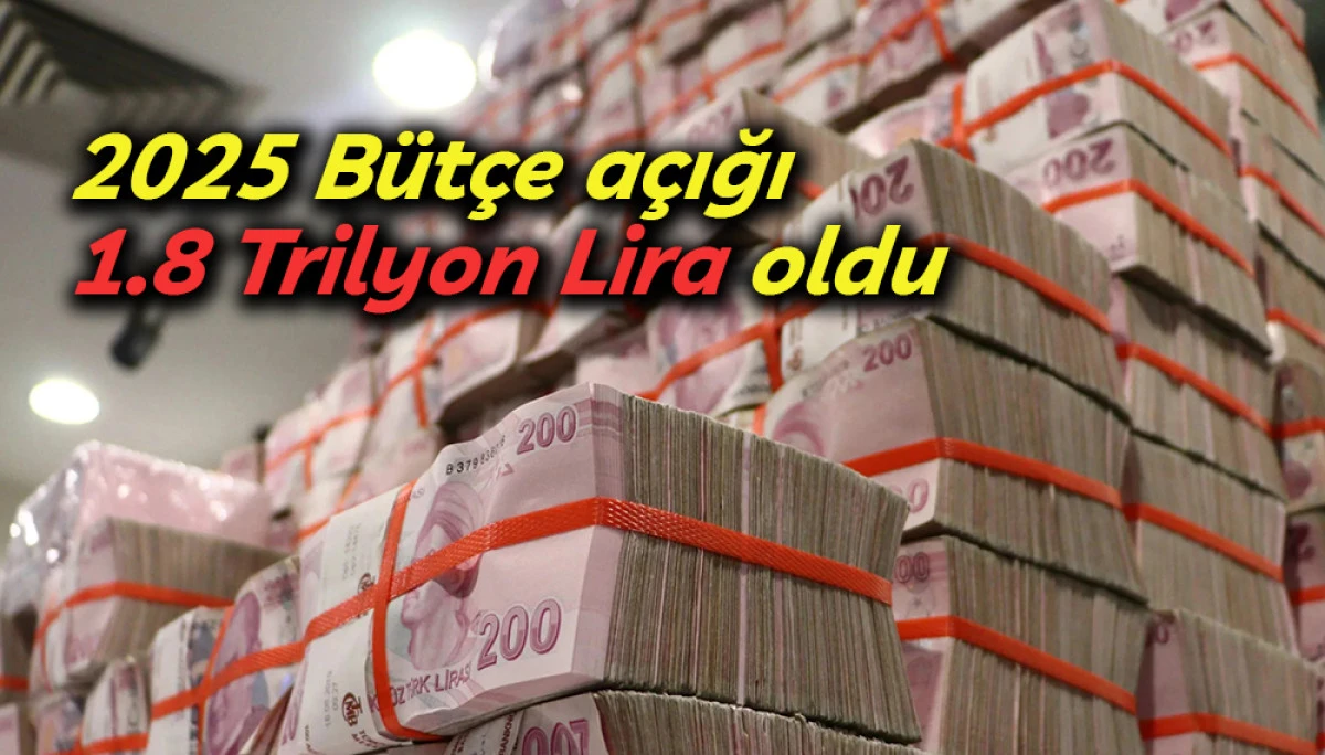 2025 B&uuml;t&ccedil;e a&ccedil;ığı 1.8 Trilyon Lira oldu