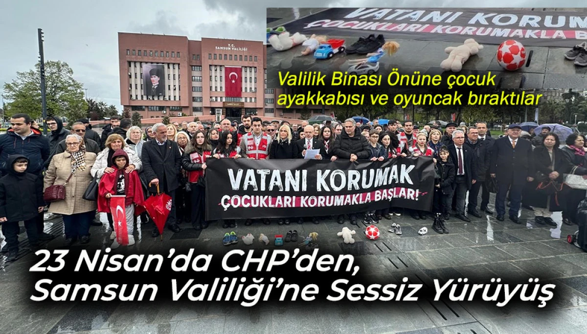 23 Nisan&rsquo;da CHP&rsquo;den Samsun Valiliği&rsquo;ne Sessiz Y&uuml;r&uuml;y&uuml;ş 