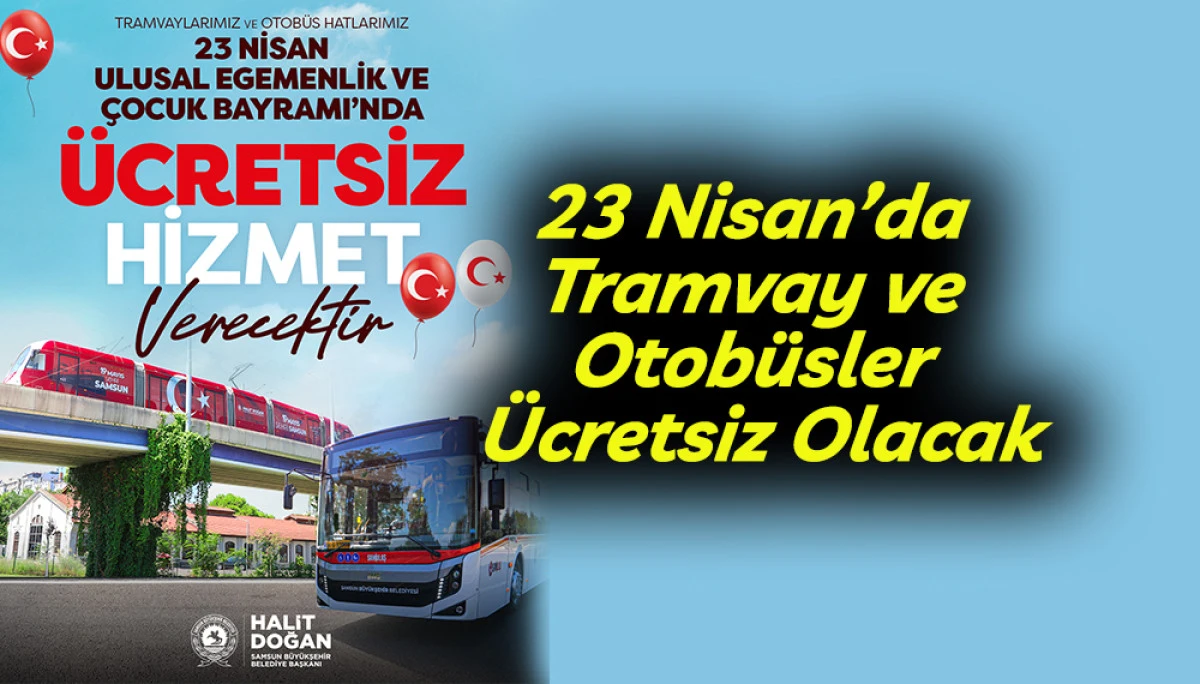23 Nisan&rsquo;da Tramvay ve Otob&uuml;sler &Uuml;cretsiz Olacak