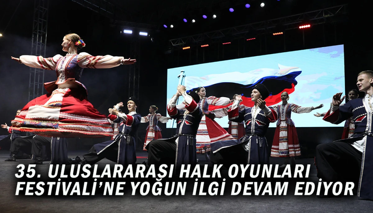 35. Uluslararası Halk Oyunları Festivali’ne Yoğun İlgi Devam Ediyor
