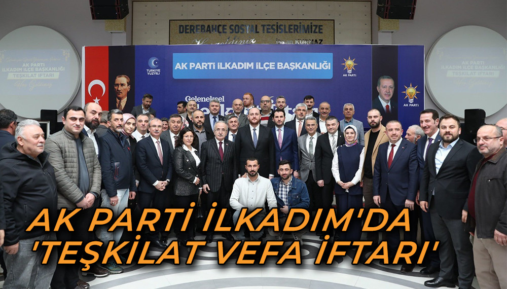 AK Parti İlkadım'da 'Teşkilat Vefa İftarı'