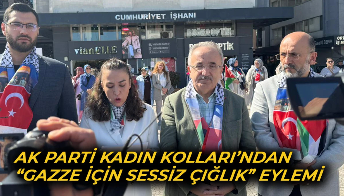 AK PARTİ Kadın Kolları’ndan  “Gazze İçin Sessiz Çığlık” Eylemi