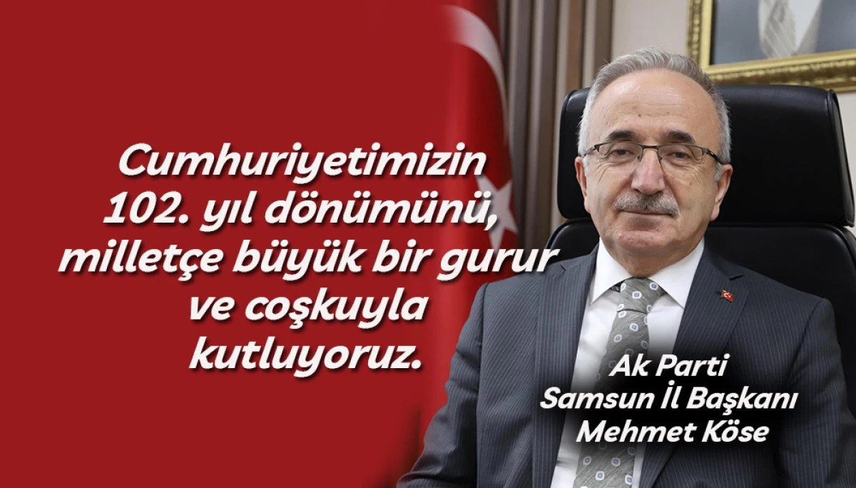 Ak Parti Samsun İl Başkanı Mehmet Köse’nin 29 Ekim Cumhuriyet Bayramı Mesajı