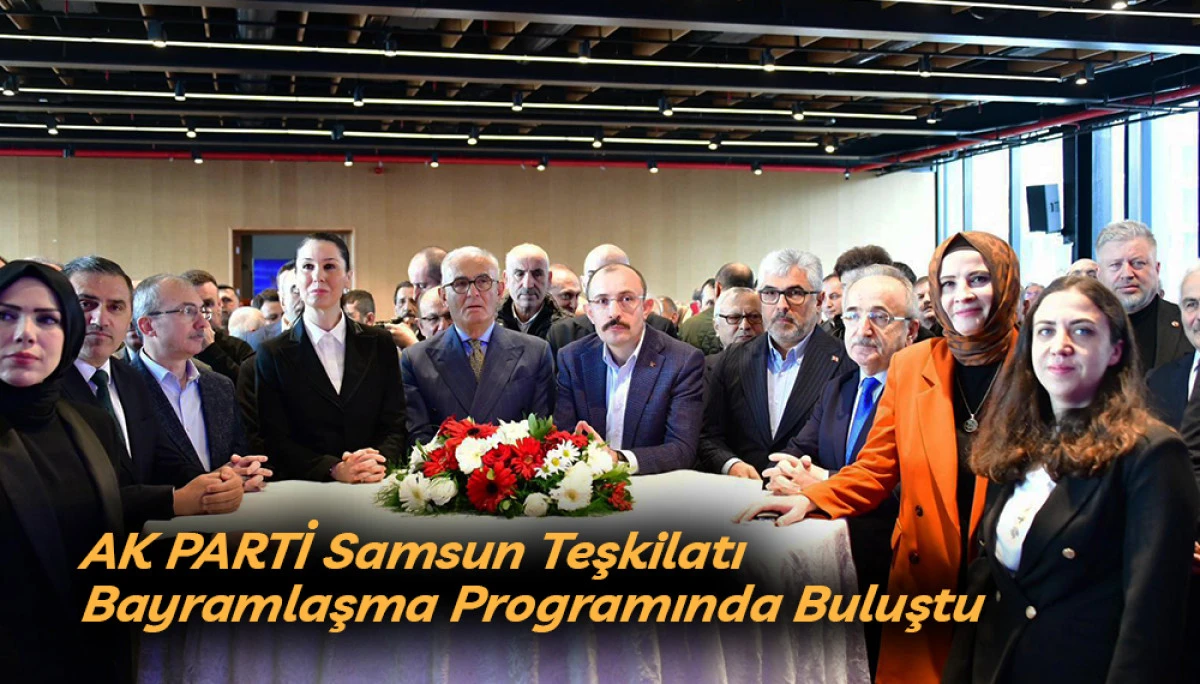 AK PARTİ Samsun Teşkilatı Bayramlaşma Programında Buluştu
