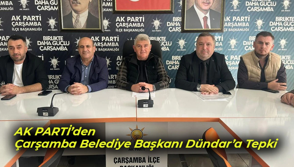 AK PARTİ’den Çarşamba Belediye Başkanı Dündar’a Tepki