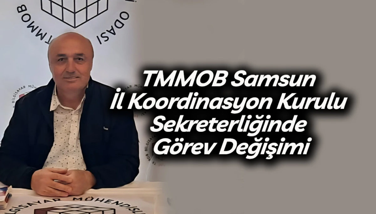 Akın &Ouml;m&uuml;r TMMOB Samsun İl Koordinasyon Kurulu Sekreterliğine getirild