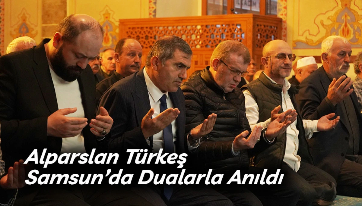 Alparslan T&uuml;rkeş Samsun&rsquo;da Dualarla Anıldı