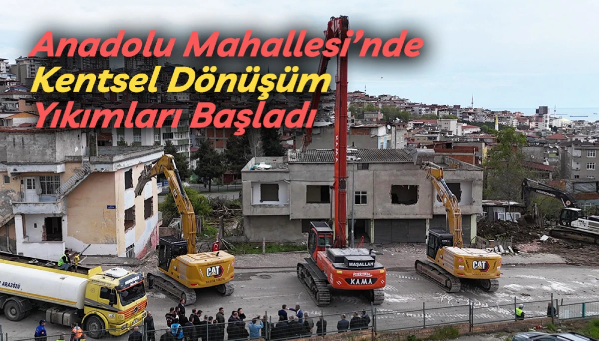 Anadolu Mahallesi&rsquo;nde Kentsel D&ouml;n&uuml;ş&uuml;m Yıkımları Başladı