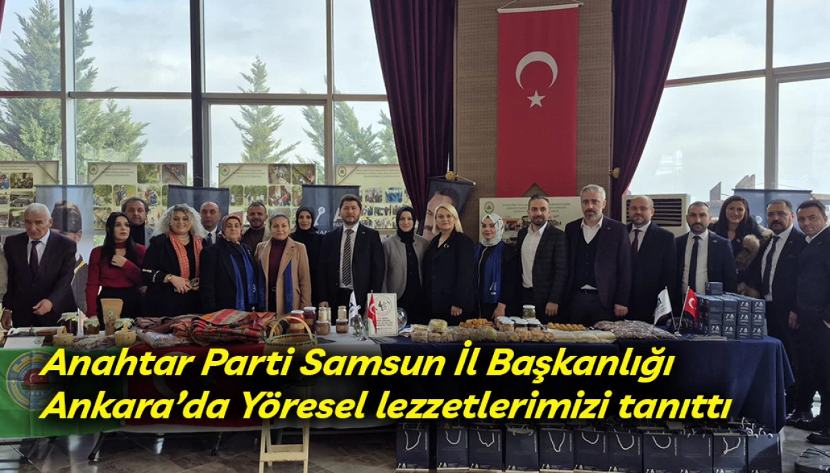 Anahtar Parti Samsun İl Başkanlığı&rsquo;ndan Ankara&rsquo;da Y&ouml;resel lezzet tanıtımı