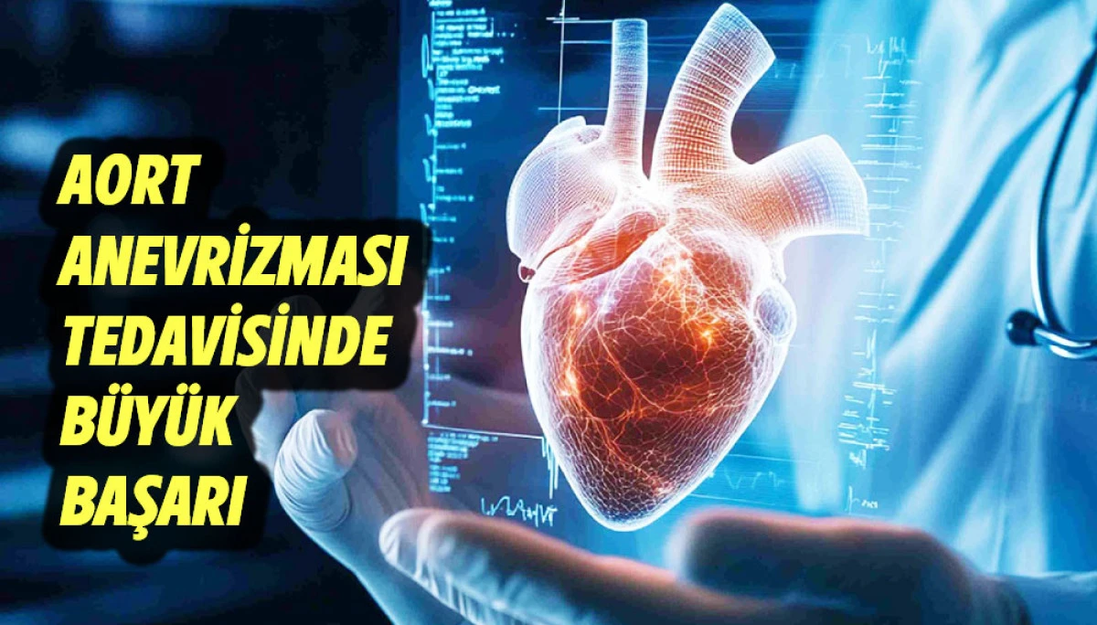  AORT ANEVRİZMASI TEDAVİSİNDE B&Uuml;Y&Uuml;K BAŞARI