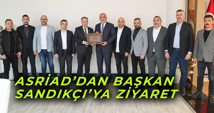 ASRİAD’dan Başkan Sandıkçı’ya Ziyaret