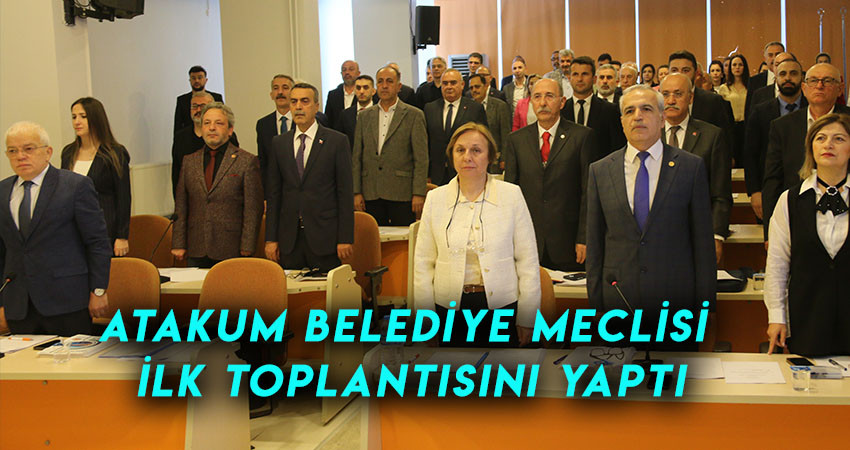 Atakum Belediye Meclisi ilk toplantısını yaptı