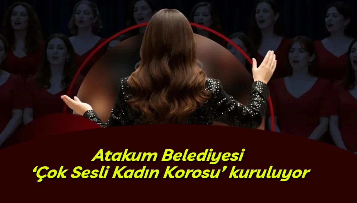 Atakum Belediyesi &lsquo;&Ccedil;ok Sesli Kadın Korosu&rsquo; kuruluyor