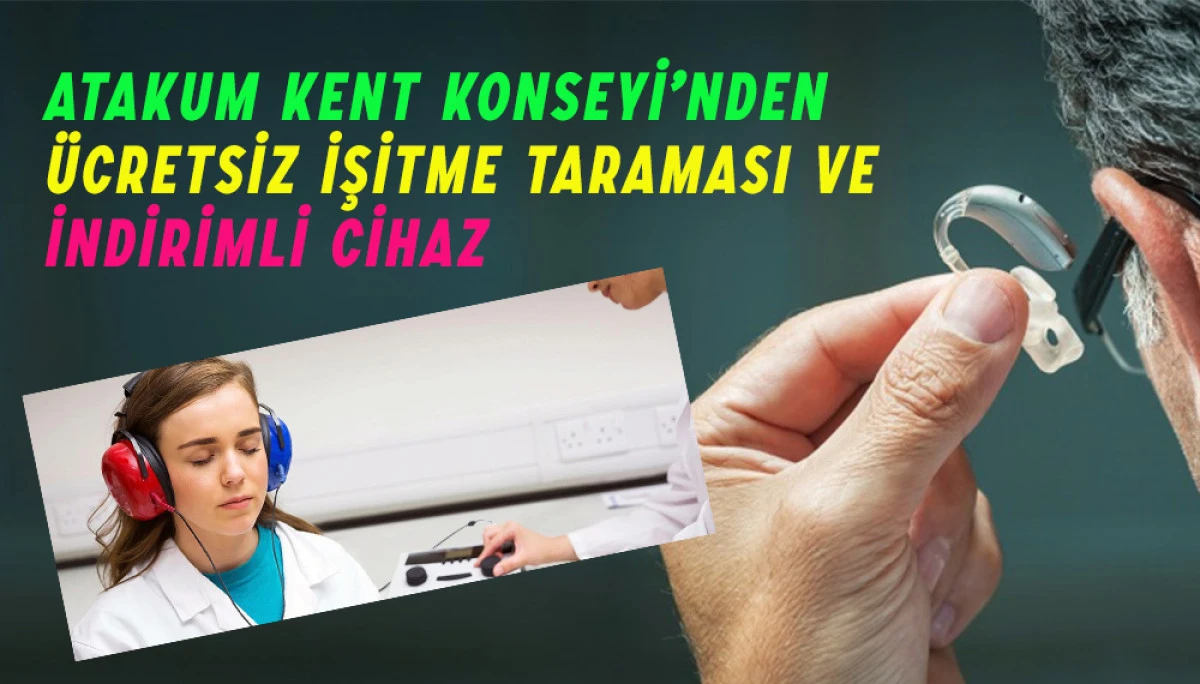 Atakum Kent Konseyi’nden Ücretsiz İşitme Taraması ve İndirimli Cihaz 