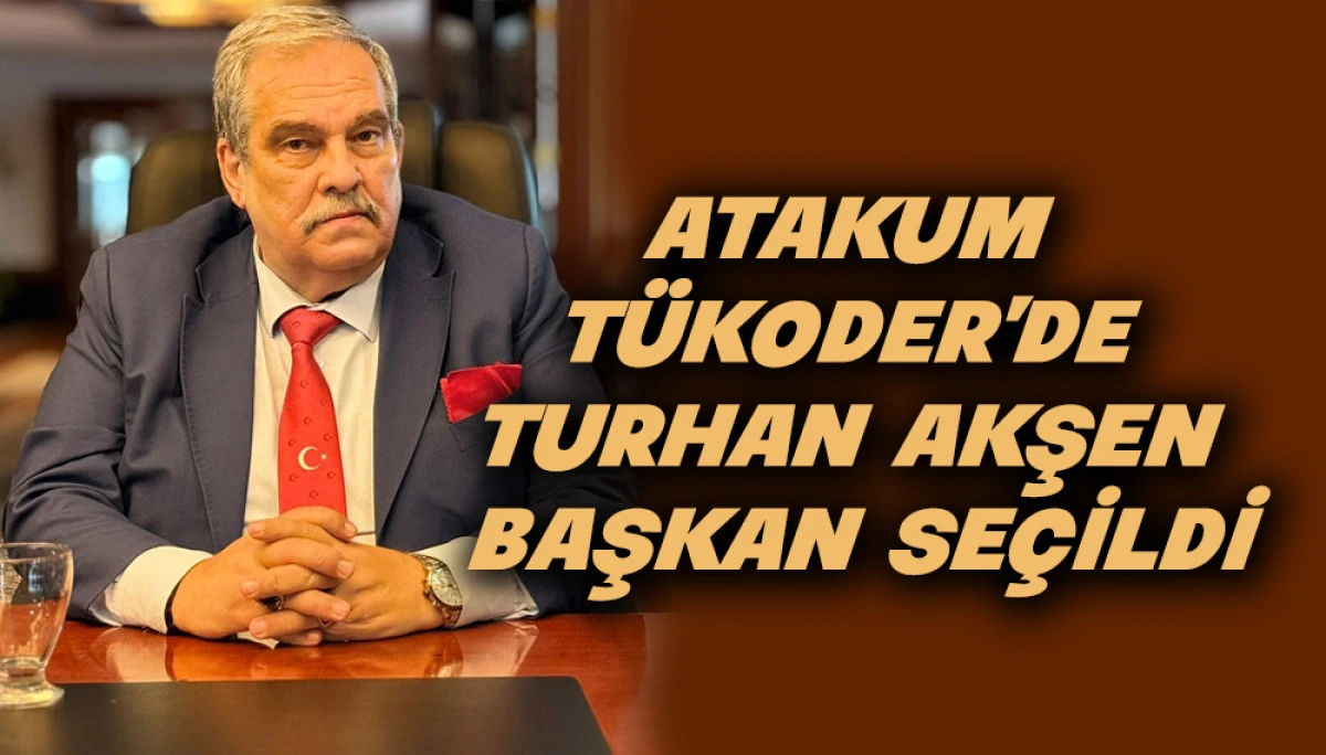 Atakum T&Uuml;KODER&rsquo;de Turhan Akşen Başkan se&ccedil;ildi