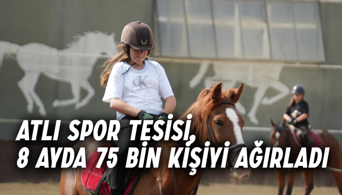Atlı Spor Tesisi, 8 Ayda 75 Bin Kişiyi Ağırladı