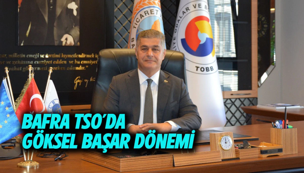 Bafra TSO&rsquo;da G&ouml;ksel Başar D&ouml;nemi