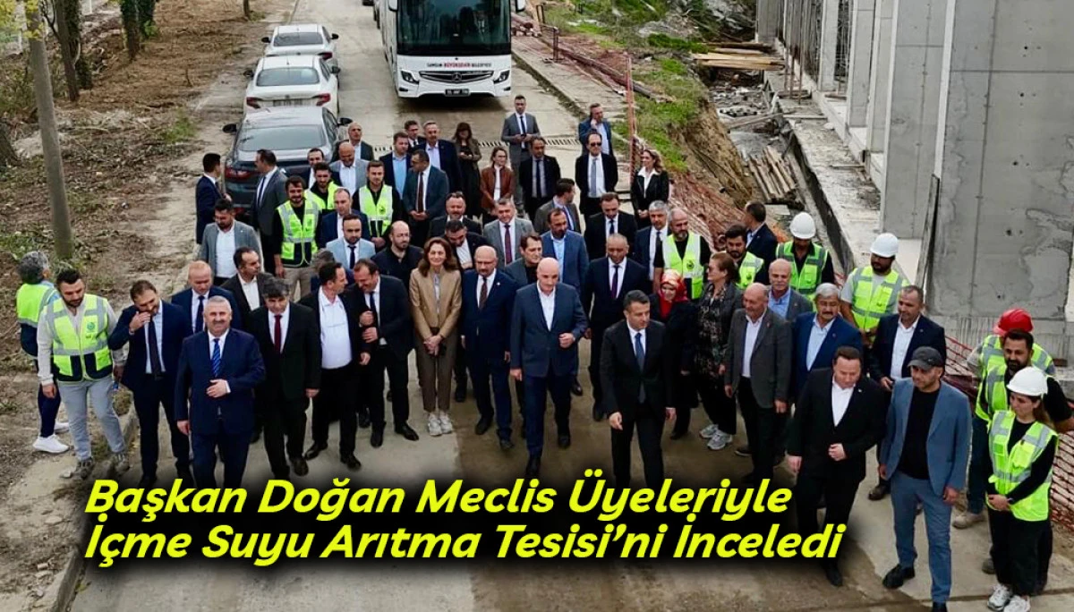 Başkan Doğan Meclis Üyeleriyle İçme Suyu Arıtma Tesisi’ni İnceledi