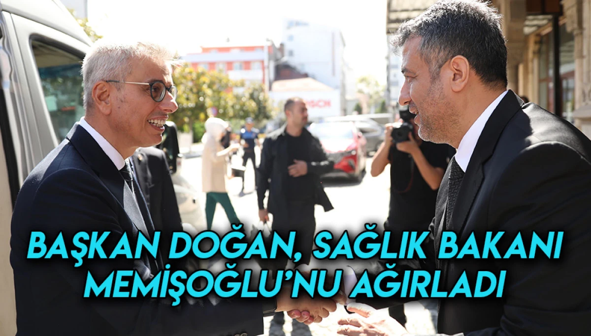 Başkan Doğan, Sağlık Bakan Memişoğlu’nu Ağırladı