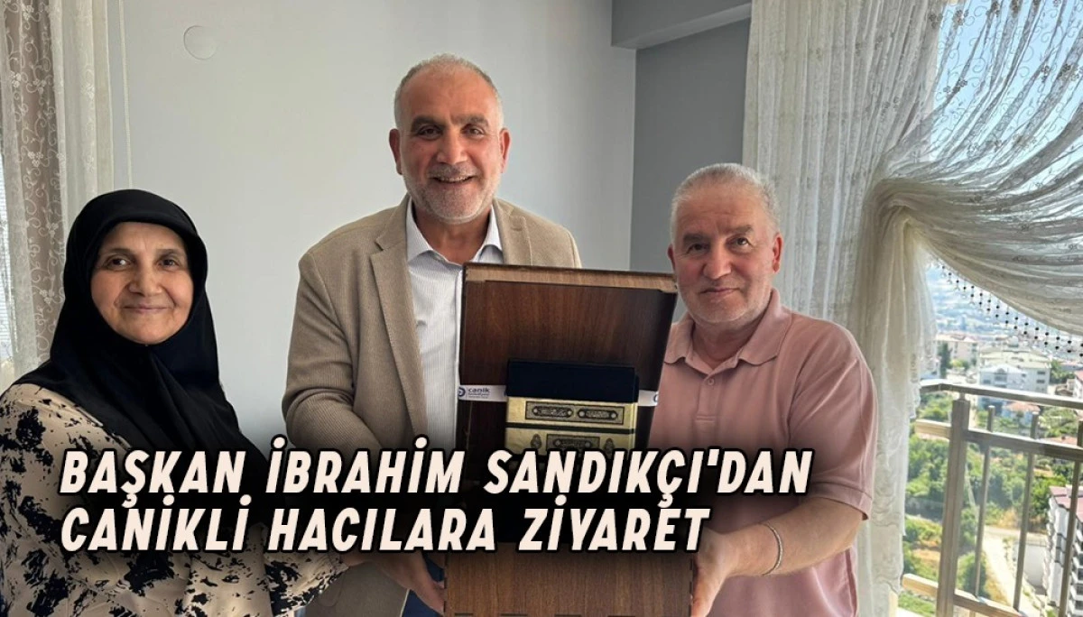 Başkan İbrahim Sandıkçı'dan Canikli Hacılara Ziyaret