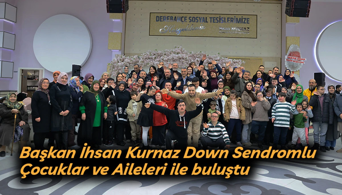 Başkan İhsan Kurnaz Down Sendromlu &Ccedil;ocuklar ve Aileleri ile buluştu