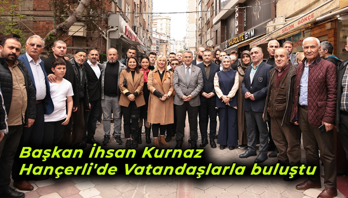 Başkan İhsan Kurnaz Hançerli'de Vatandaşlarla buluştu