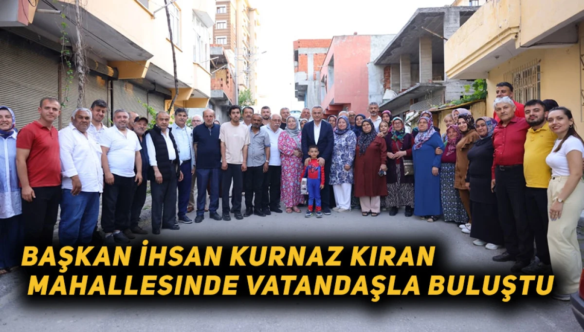 Başkan İhsan Kurnaz Kıran Mahallesinde Vatandaşla Buluştu