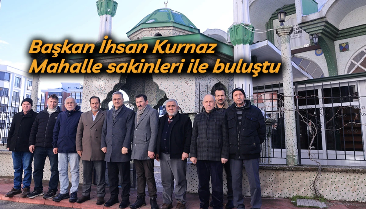 Başkan İhsan Kurnaz Mahalle sakinleri ile buluştu