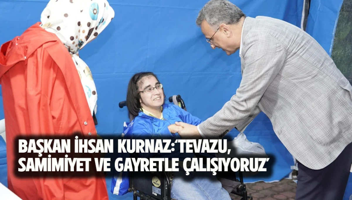 Başkan İhsan Kurnaz: &lsquo;Tevazu, Samimiyet ve Gayretle &Ccedil;alışıyoruz&rsquo;
