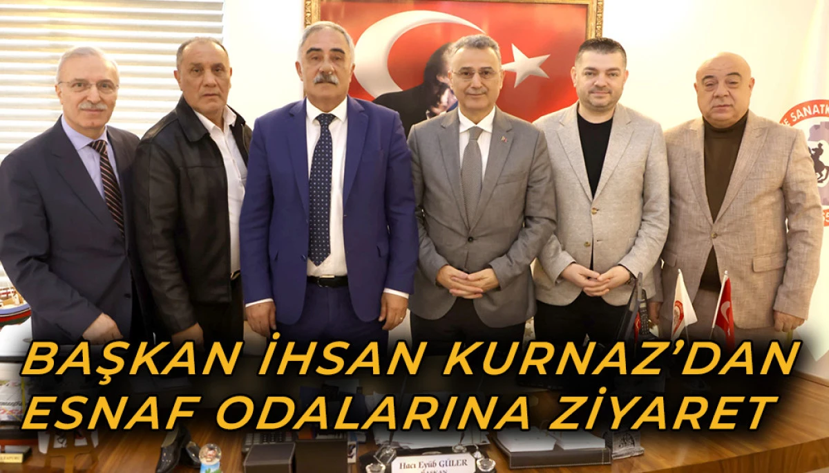 Başkan İhsan Kurnaz’dan Esnaf Odalarına Ziyaret