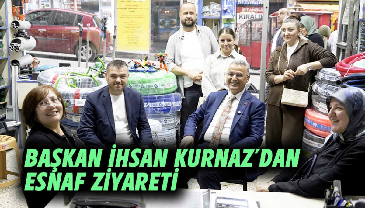 Başkan İhsan Kurnaz&rsquo;dan Esnaf Ziyareti