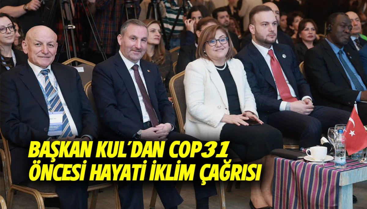 Başkan Kul&rsquo;dan COP31 &Ouml;ncesi Hayati İklim &Ccedil;ağrısı