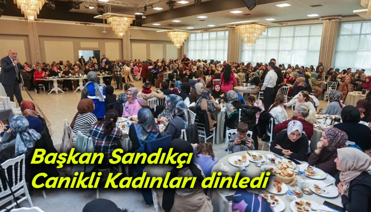 Başkan Sandık&ccedil;ı Canikli Kadınları dinledi