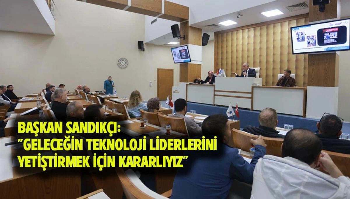 Başkan Sandık&ccedil;ı: "Geleceğin teknoloji liderlerini yetiştirmek i&ccedil;in kararlıyız" 