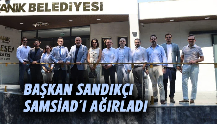 Başkan Sandık&ccedil;ı SAMSİAD&rsquo;ı Ağırladı