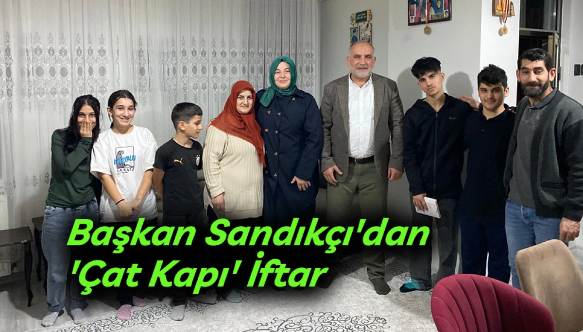 Başkan Sandık&ccedil;ı'dan '&Ccedil;at Kapı' İftar 