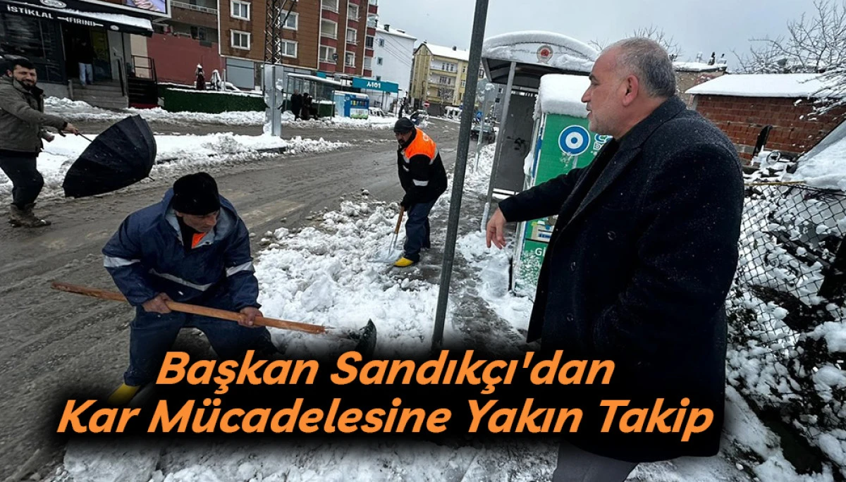 Başkan Sandık&ccedil;ı'dan kar M&uuml;cadelesine Yakın Takip 