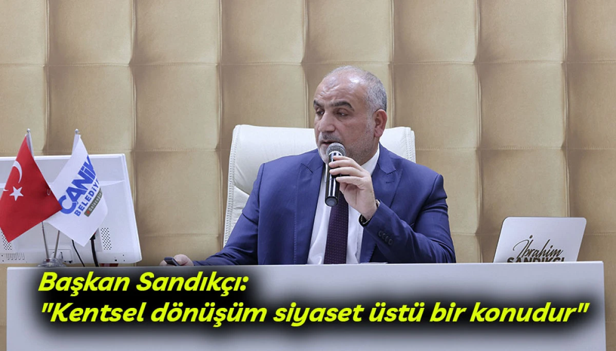 Başkan Sandıkçı'dan Kentsel Dönüşüm Vurgusu