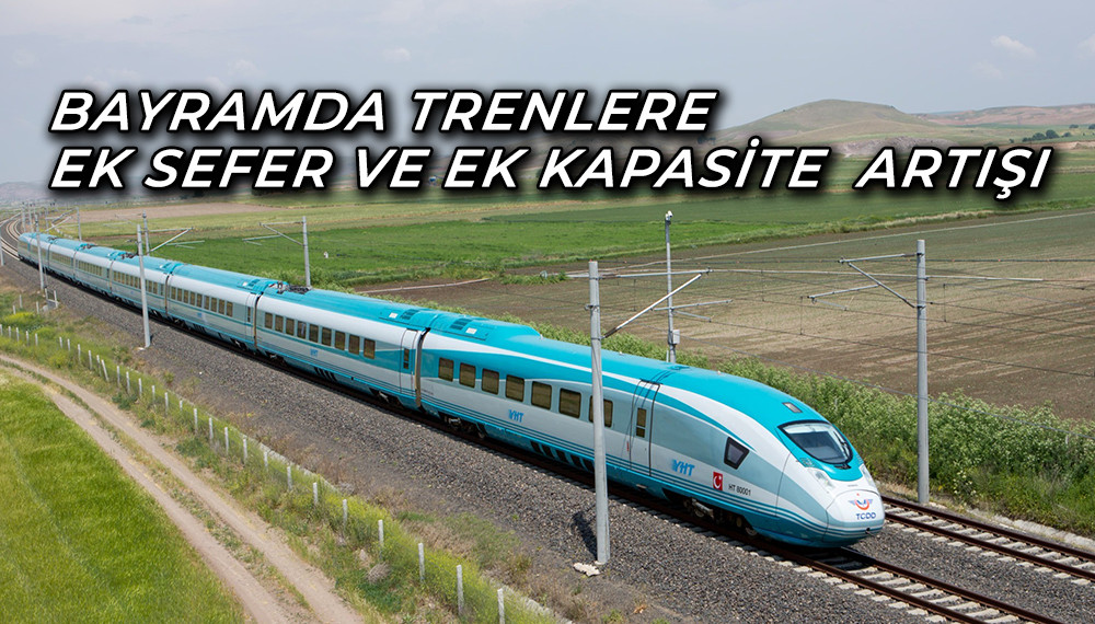 Bayramda Trenlere Ek Sefer Ve Ek Kapasite  Artışı