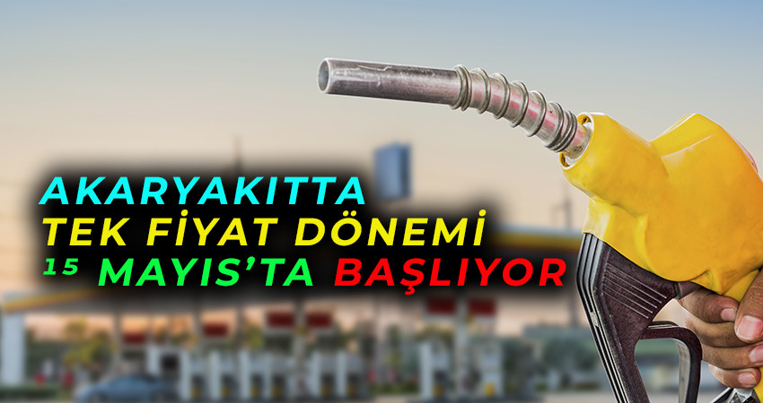 BENZİN VE MOTORİNDE TEK FİYAT DÖNEMİ