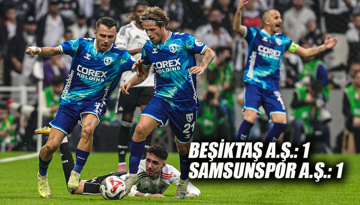 Beşiktaş A.Ş.: 1 Samsunspor A.Ş.: 1