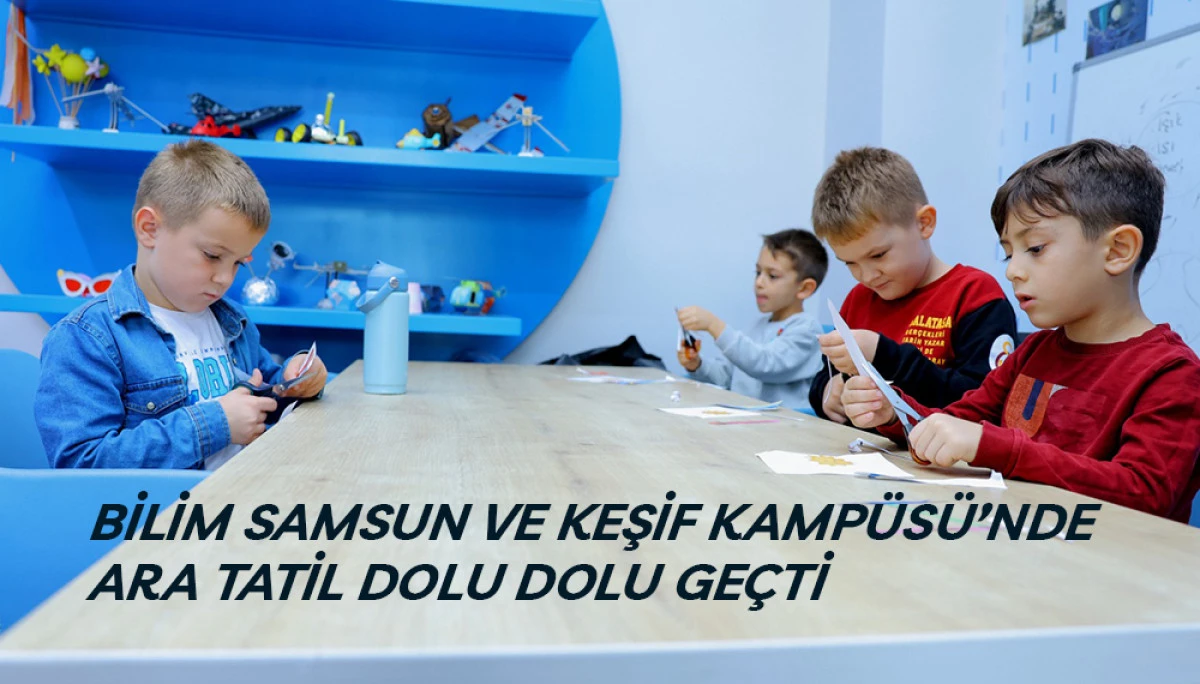 Bilim Samsun Ve Keşif Kampüsü’nde Ara Tatil Dolu Dolu Geçti