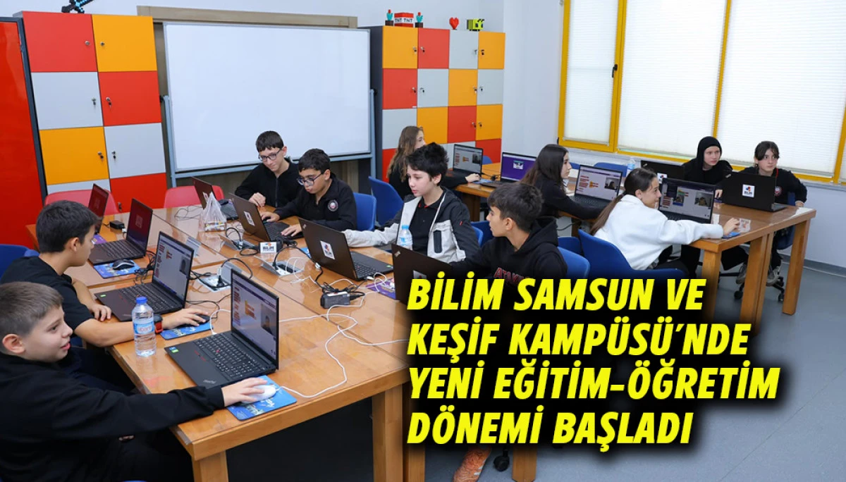 Bilim Samsun Ve Keşif Kamp&uuml;s&uuml;&rsquo;nde Yeni Eğitim-&Ouml;ğretim D&ouml;nemi Başladı
