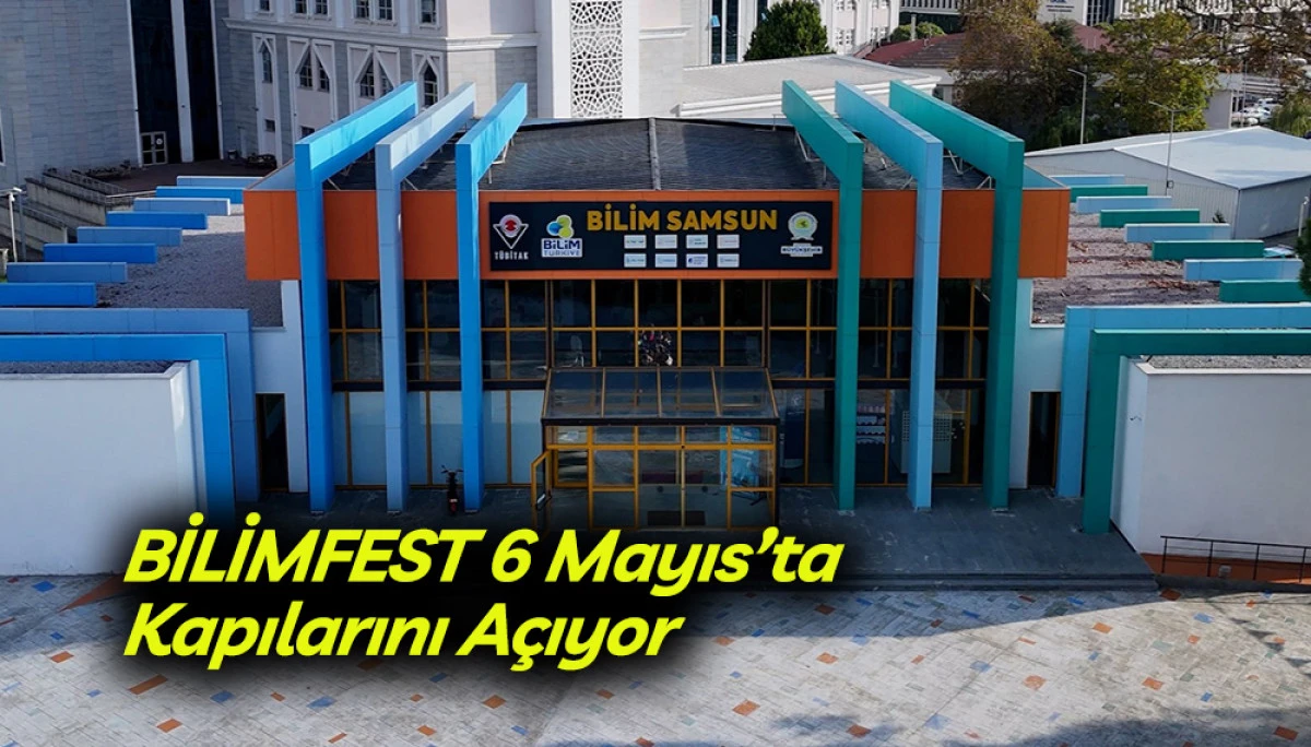 BİLİMFEST 6 Mayıs&rsquo;ta Kapılarını A&ccedil;ıyor