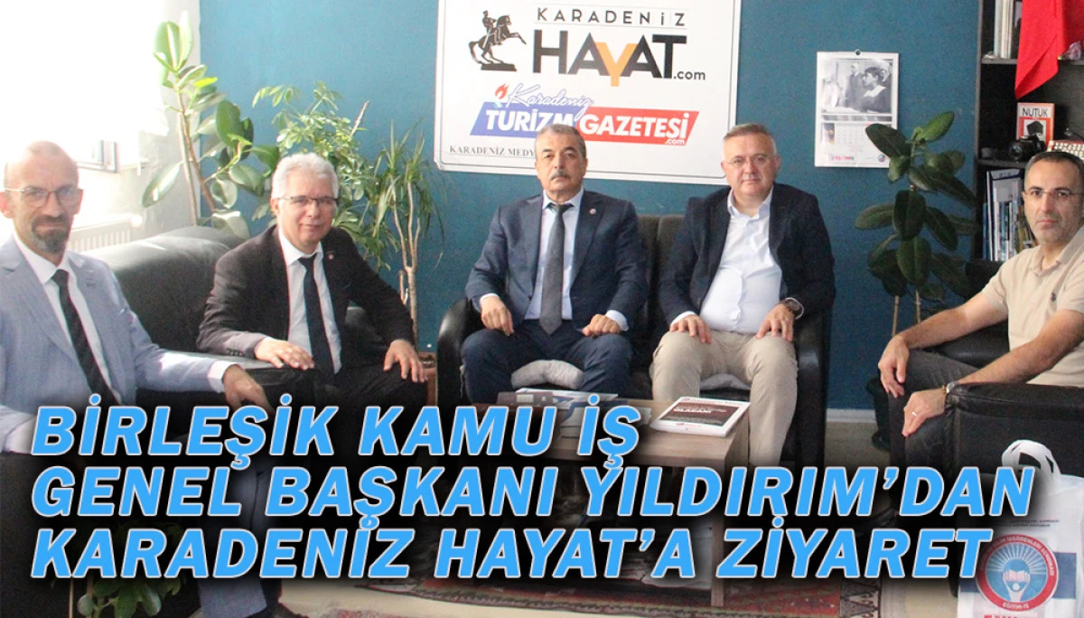 BİRLEŞİK KAMU İŞ Genel Başkanı Yıldırım’dan Karadeniz Hayat’a Ziyaret