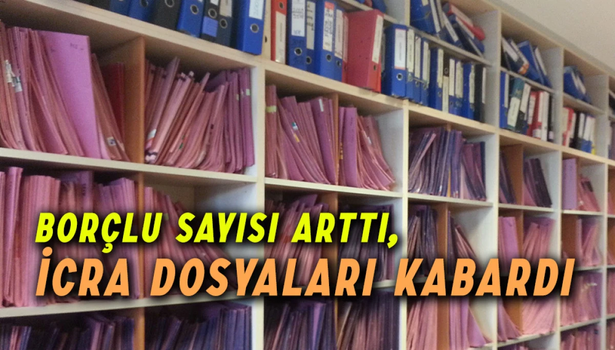 Borçlu Sayısı Arttı, İcra Dosyaları Kabardı