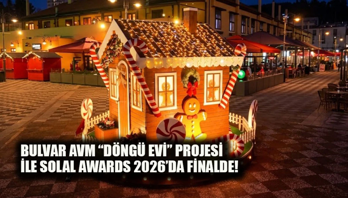 BULVAR AVM &ldquo;D&Ouml;NG&Uuml; EVİ&rdquo; PROJESİ İLE SOLAL AWARDS 2026&rsquo;DA FİNALDE!